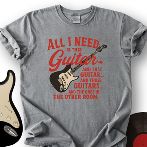 All I need is Guitar T-Shirt