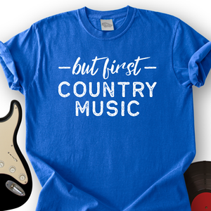 But First Country Music T-Shirt