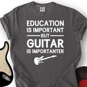 Education Is Important But Guitar Is Importanter T-Shirt