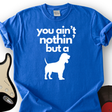 Ain't Nothin' Dog T-Shirt