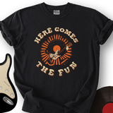 Here Comes The Fun T-Shirt