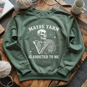 Yarn Is Addicted To Me Sweatshirt
