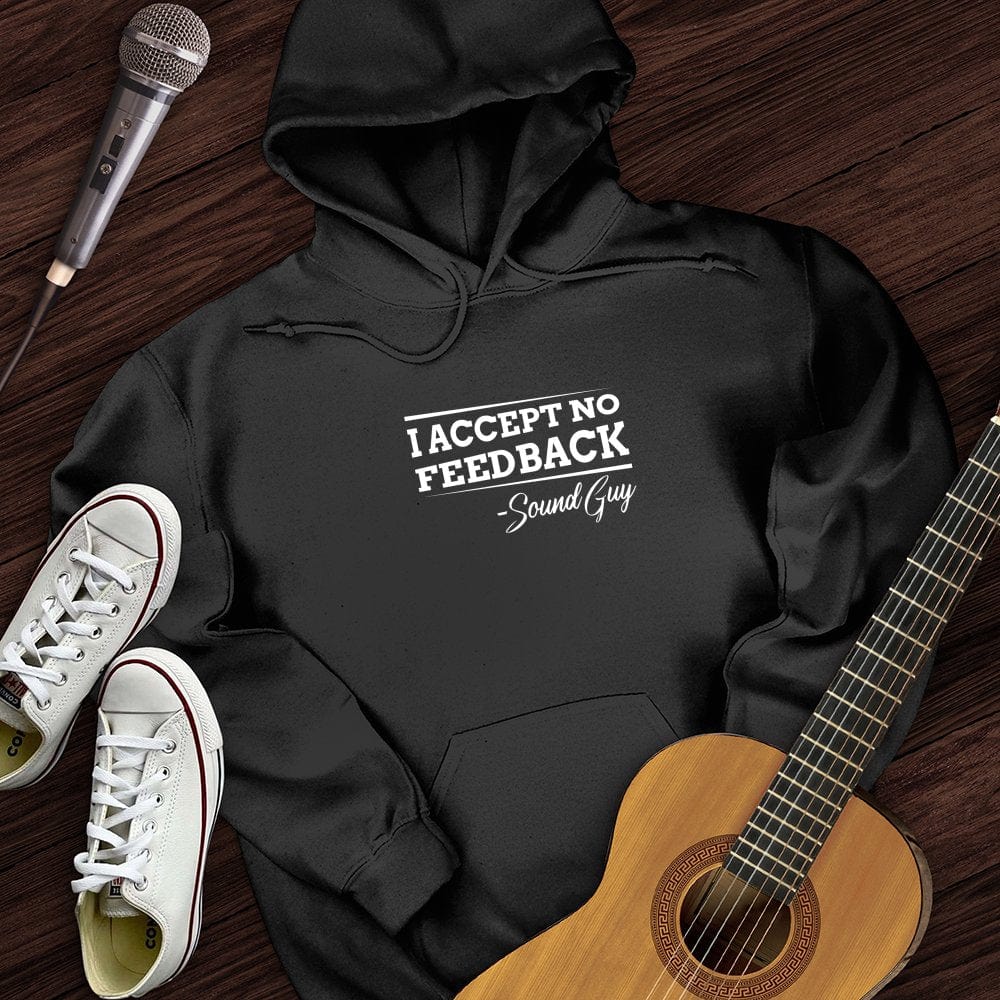 I Accept No Feedback Hoodie
