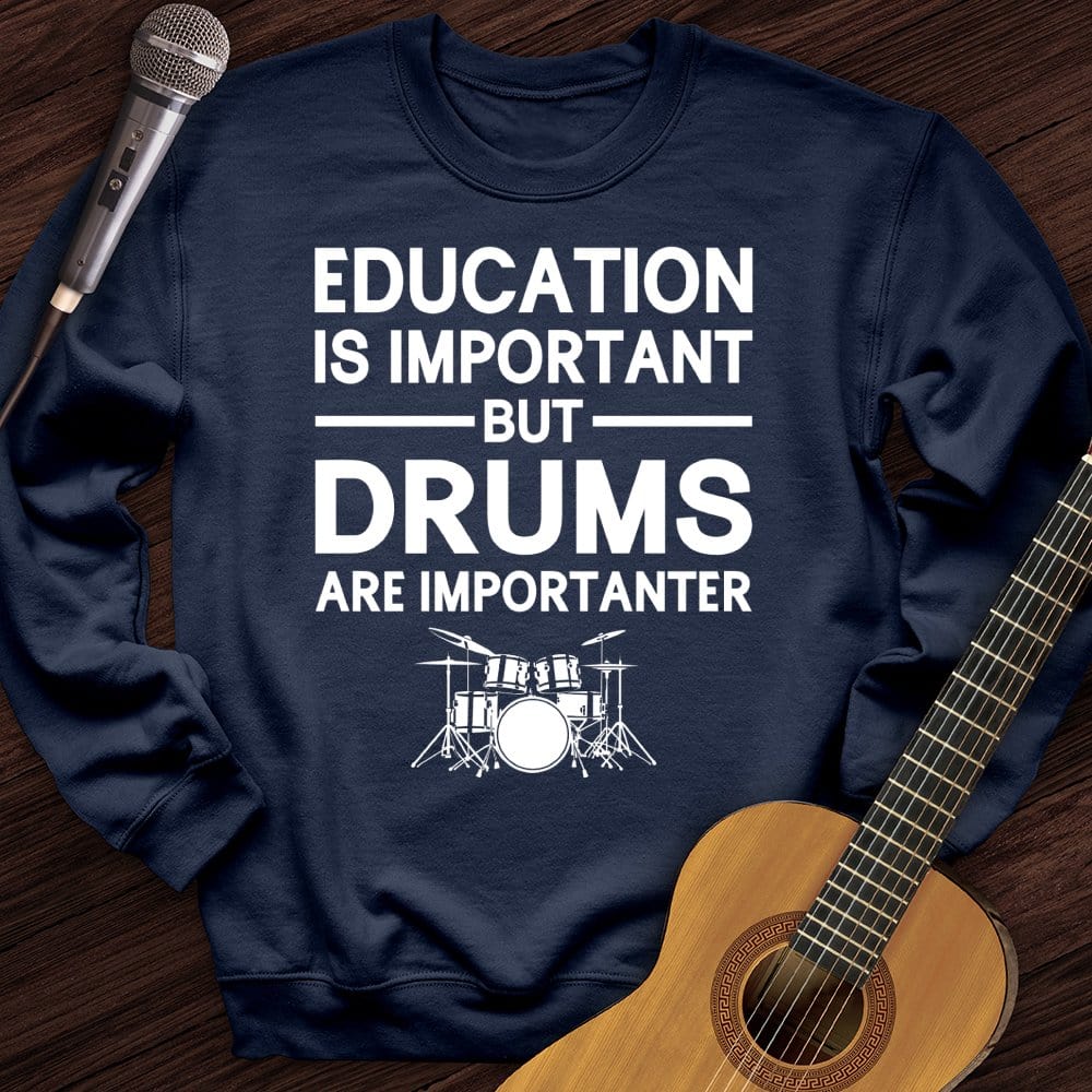 Education Is Important But Drum Is Importanter Crewneck