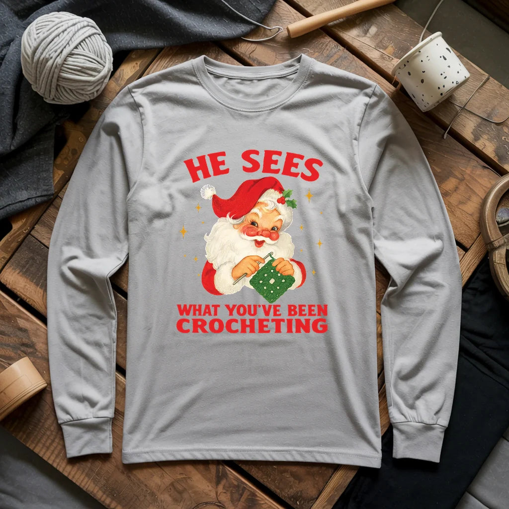 He Sees You Crocheting Long Sleeve T-shirt