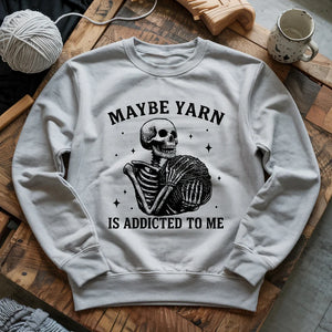 Yarn Is Addicted To Me Sweatshirt