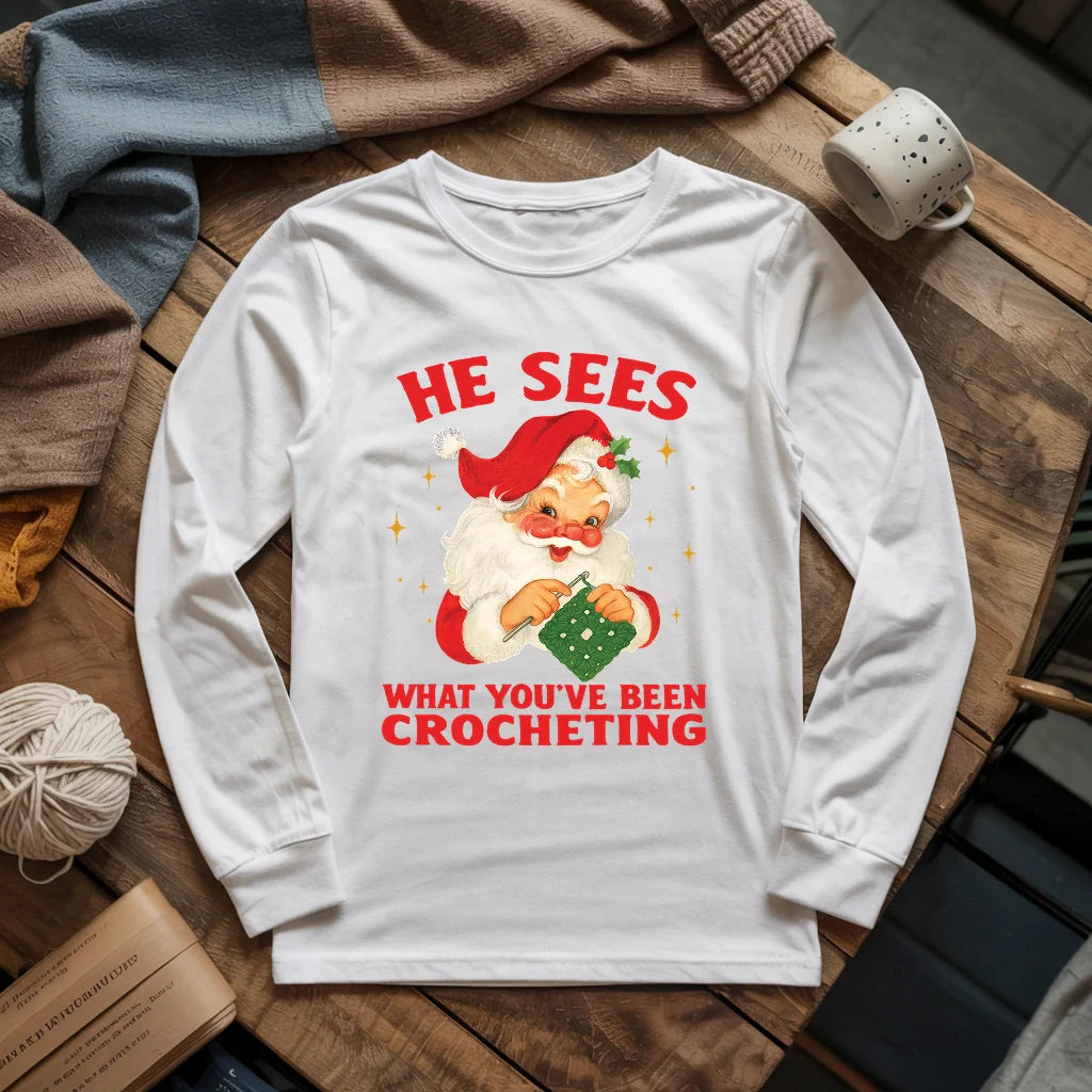 He Sees You Crocheting Long Sleeve T-shirt